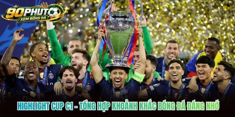 Highlight Cup C1 - Tổng Hợp Khoảnh Khắc Bóng Đá Đáng Nhớ