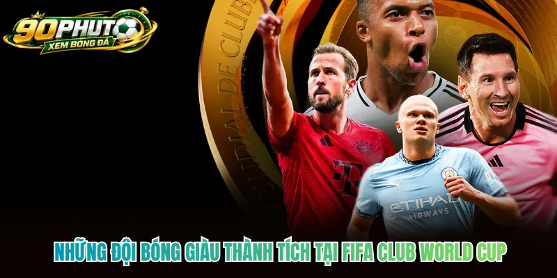 Những đội bóng giàu thành tích tại FIFA Club World Cup Những đội bóng giàu thành tích tại FIFA Club World Cup
