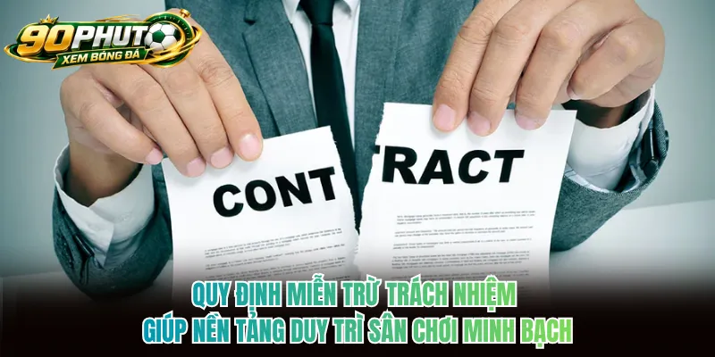 Quy định miễn trừ trách nhiệm giúp nền tảng duy trì sân chơi minh bạch Quy định miễn trừ trách nhiệm giúp nền tảng duy trì sân chơi minh bạch