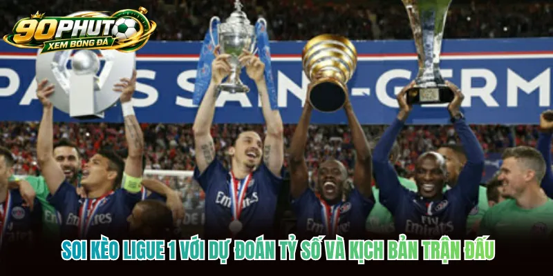 Soi kèo Ligue 1 với dự đoán tỷ số và kịch bản trận đấu Soi kèo Ligue 1 với dự đoán tỷ số và kịch bản trận đấu
