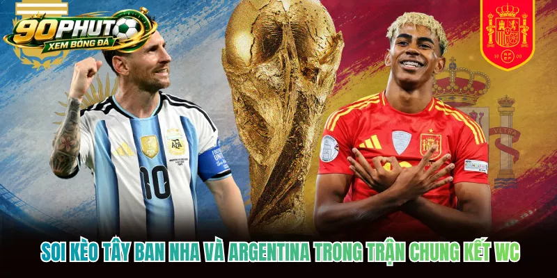 Soi kèo Tây Ban Nha và Argentina trong trận chung kết WC Soi kèo Tây Ban Nha và Argentina trong trận chung kết WC