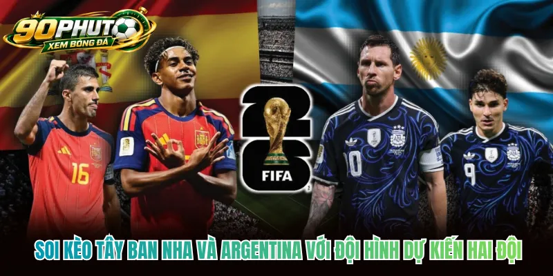 Soi kèo Tây Ban Nha và Argentina với đội hình dự kiến hai đội Soi kèo Tây Ban Nha và Argentina với đội hình dự kiến hai đội