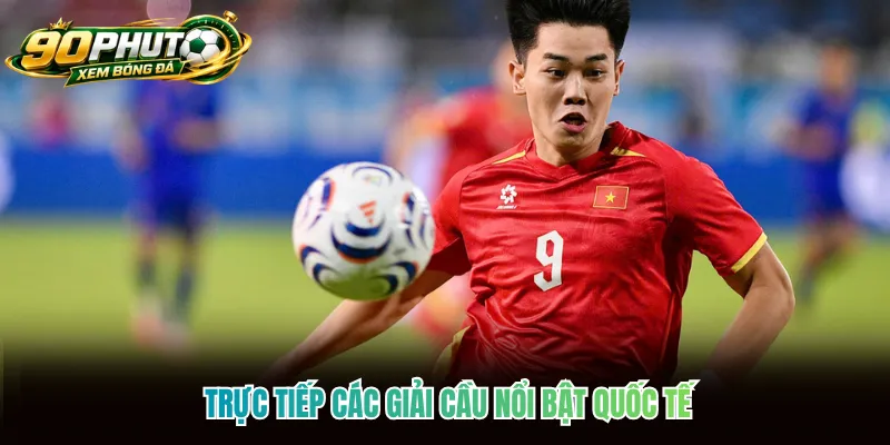 Trực tiếp các giải cầu nổi bật quốc tế Trực tiếp các giải cầu nổi bật quốc tế